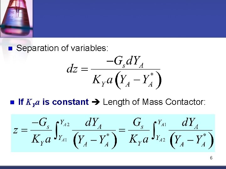 n Separation of variables: n If KYa is constant Length of Mass Contactor: 6 n Separation of variables: n If KYa is constant Length of Mass Contactor: 6