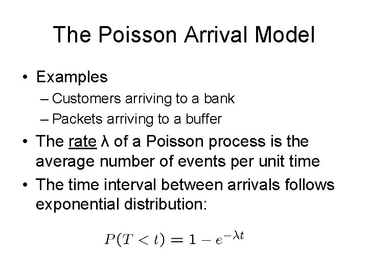 The Poisson Arrival Model • Examples – Customers arriving to a bank – Packets The Poisson Arrival Model • Examples – Customers arriving to a bank – Packets