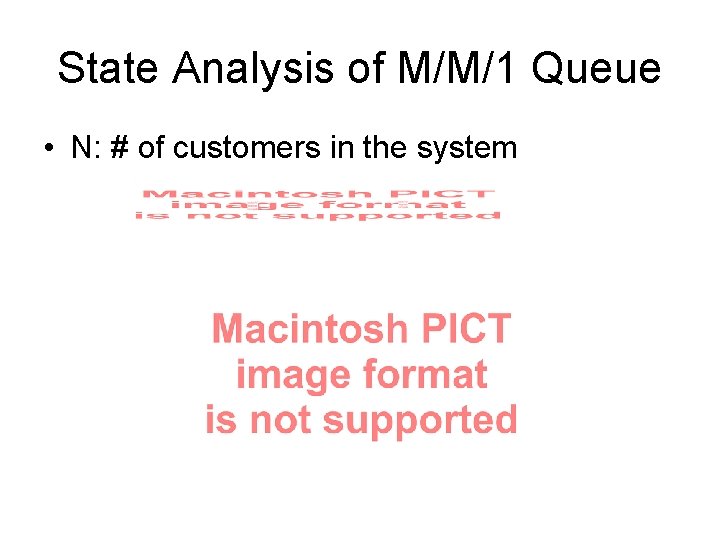 State Analysis of M/M/1 Queue • N: # of customers in the system State Analysis of M/M/1 Queue • N: # of customers in the system