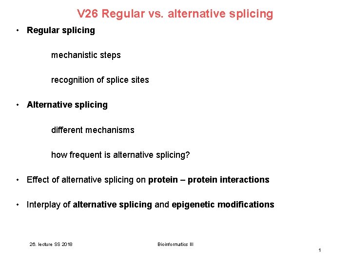V 26 Regular vs. alternative splicing • Regular splicing mechanistic steps recognition of splice V 26 Regular vs. alternative splicing • Regular splicing mechanistic steps recognition of splice