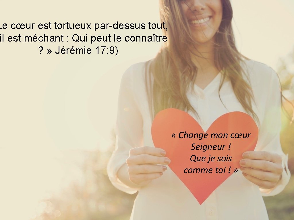 Le cœur est tortueux par-dessus tout, il est méchant : Qui peut le connaître