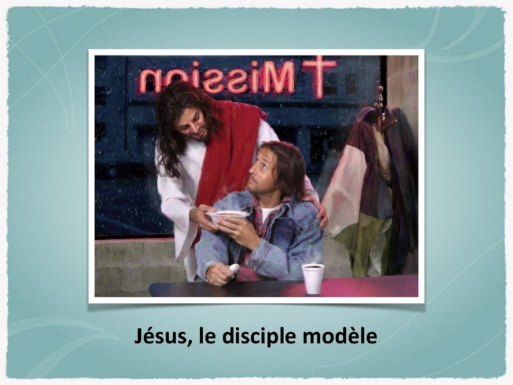 Jésus, le disciple modèle 