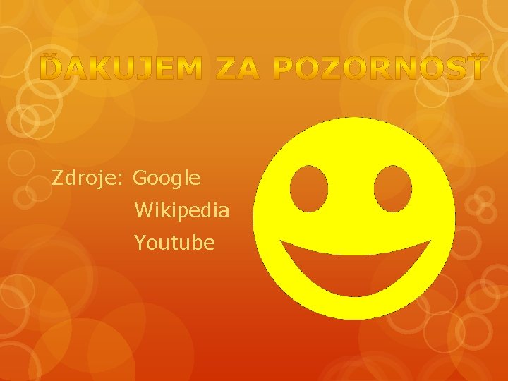 Zdroje: Google Wikipedia Youtube 