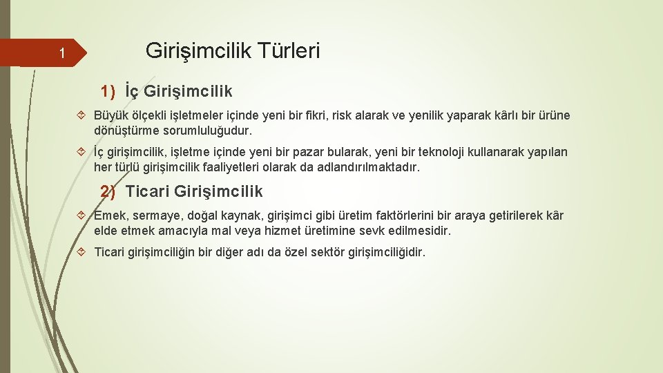 1 Girişimcilik Türleri 1) İç Girişimcilik Büyük ölçekli işletmeler içinde yeni bir fikri, risk