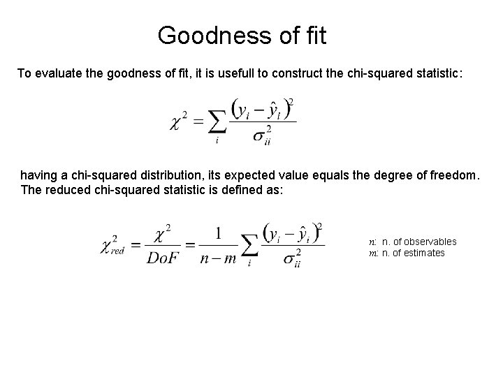 Goodness of fit To evaluate the goodness of fit, it is usefull to construct