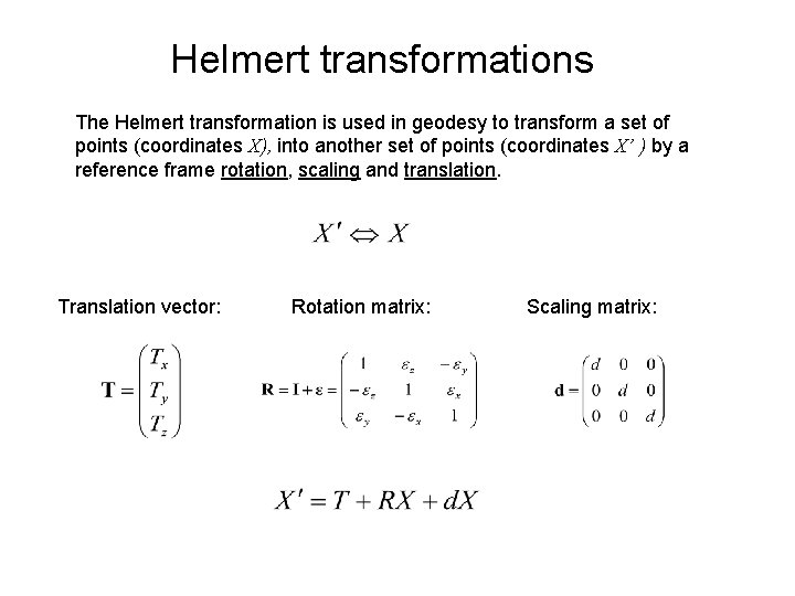 Helmert transformations The Helmert transformation is used in geodesy to transform a set of