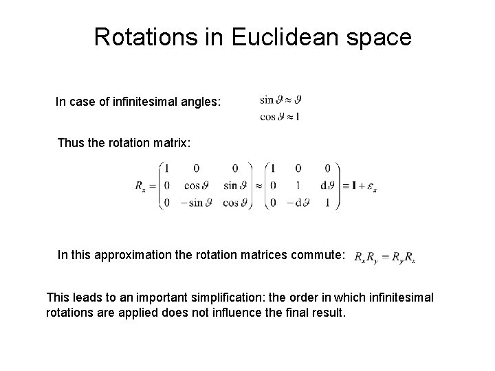 Rotations in Euclidean space In case of infinitesimal angles: Thus the rotation matrix: In