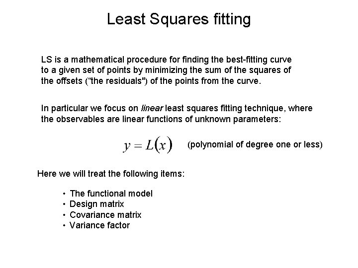 Least Squares fitting LS is a mathematical procedure for finding the best-fitting curve to