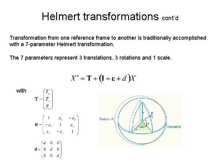 Helmert transformations cont’d Transformation from one reference frame to another is traditionally accomplished with