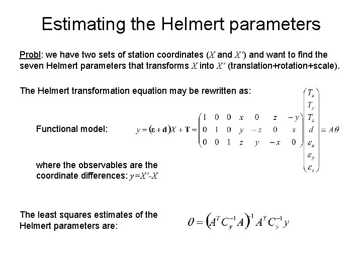 Estimating the Helmert parameters Probl: we have two sets of station coordinates (X and