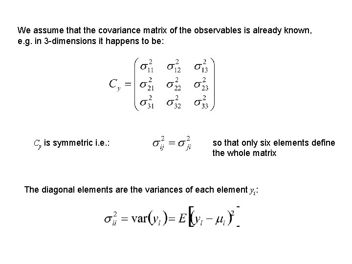 We assume that the covariance matrix of the observables is already known, e. g.