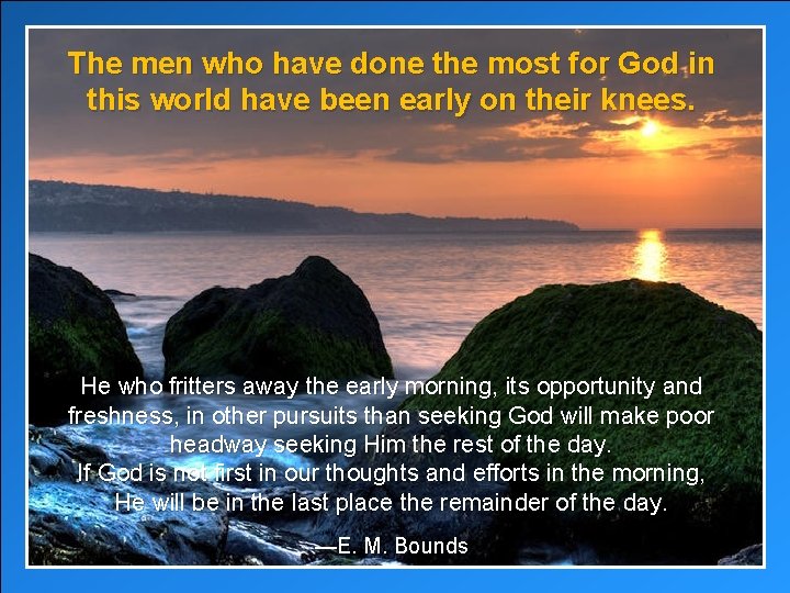 The men who have done the most for God in this world have been