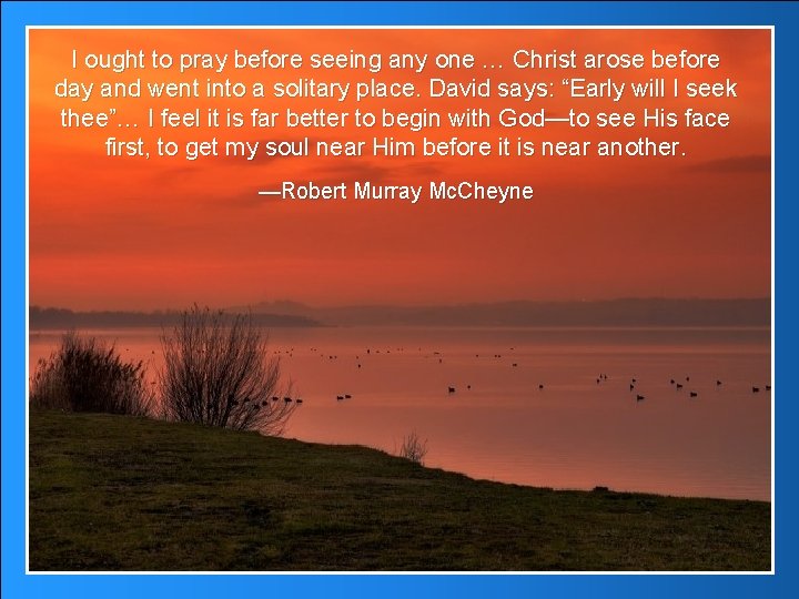 I ought to pray before seeing any one … Christ arose before day and I ought to pray before seeing any one … Christ arose before day and