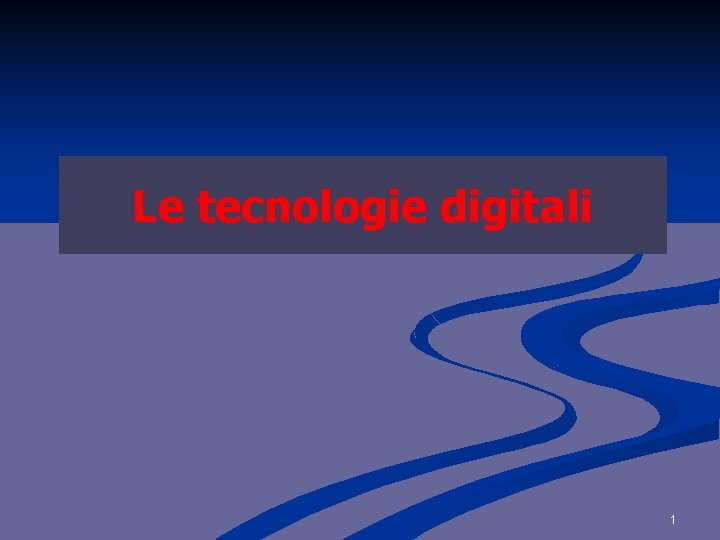 Le tecnologie digitali 1 