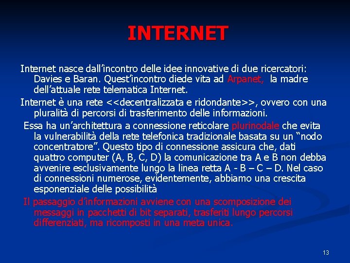  INTERNET Internet nasce dall’incontro delle idee innovative di due ricercatori: Davies e Baran.