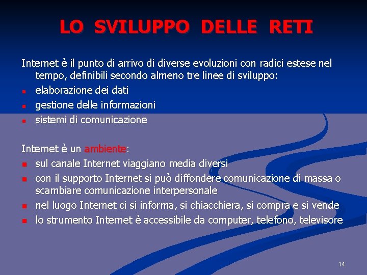  LO SVILUPPO DELLE RETI Internet è il punto di arrivo di diverse evoluzioni