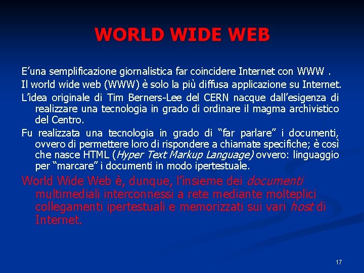 WORLD WIDE WEB E’una semplificazione giornalistica far coincidere Internet con WWW. Il world wide