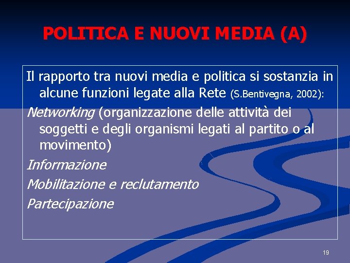 POLITICA E NUOVI MEDIA (A) Il rapporto tra nuovi media e politica si sostanzia POLITICA E NUOVI MEDIA (A) Il rapporto tra nuovi media e politica si sostanzia