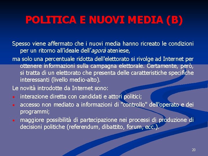 POLITICA E NUOVI MEDIA (B) Spesso viene affermato che i nuovi media hanno ricreato