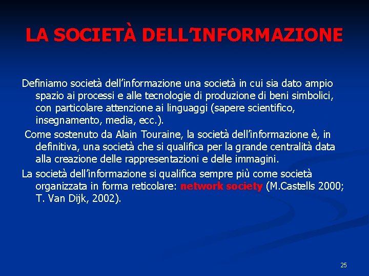 LA SOCIETÀ DELL’INFORMAZIONE Definiamo società dell’informazione una società in cui sia dato ampio spazio LA SOCIETÀ DELL’INFORMAZIONE Definiamo società dell’informazione una società in cui sia dato ampio spazio