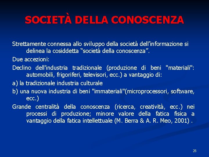 SOCIETÀ DELLA CONOSCENZA Strettamente connessa allo sviluppo della società dell’informazione si delinea la cosiddetta