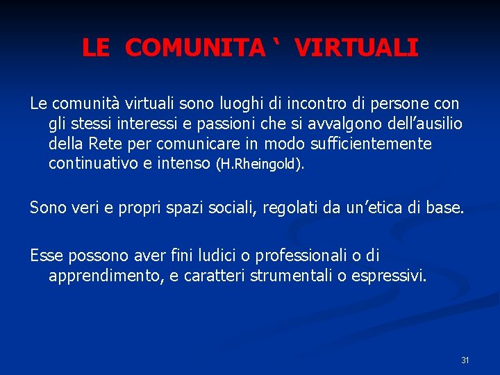 LE COMUNITA ‘ VIRTUALI Le comunità virtuali sono luoghi di incontro di persone con