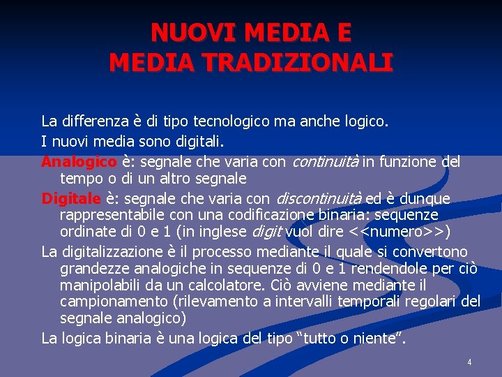 NUOVI MEDIA E MEDIA TRADIZIONALI La differenza è di tipo tecnologico ma anche logico. NUOVI MEDIA E MEDIA TRADIZIONALI La differenza è di tipo tecnologico ma anche logico.