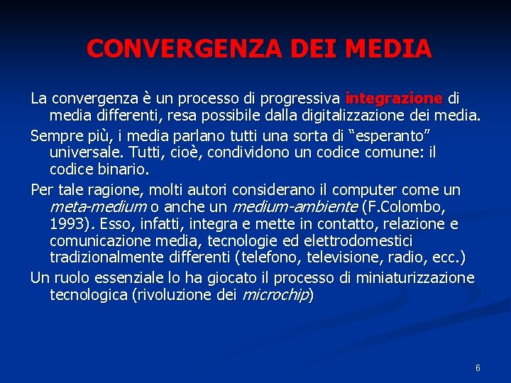  CONVERGENZA DEI MEDIA La convergenza è un processo di progressiva integrazione di media