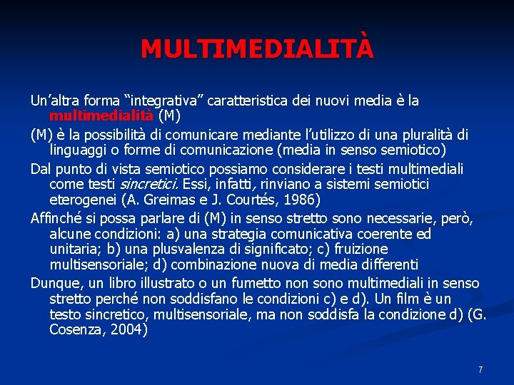 MULTIMEDIALITÀ Un’altra forma “integrativa” caratteristica dei nuovi media è la multimedialità (M) è la