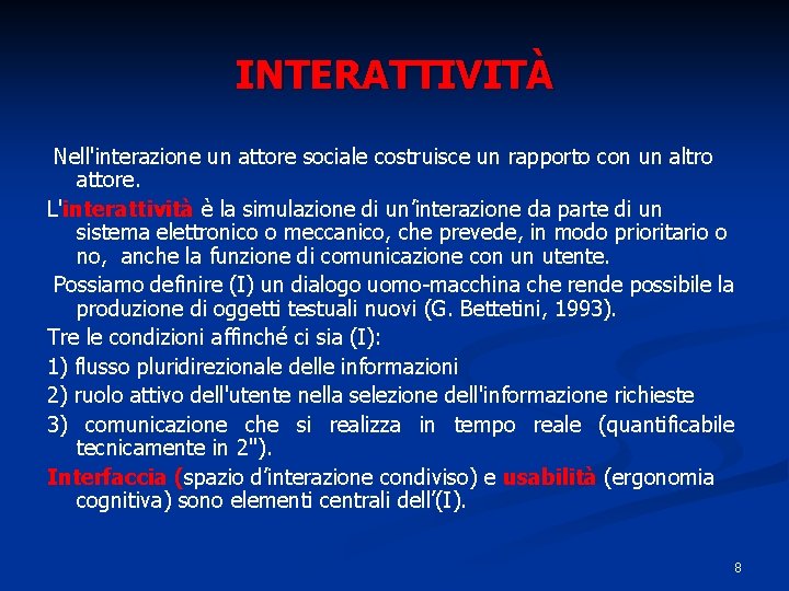 INTERATTIVITÀ Nell'interazione un attore sociale costruisce un rapporto con un altro attore. L'interattività è