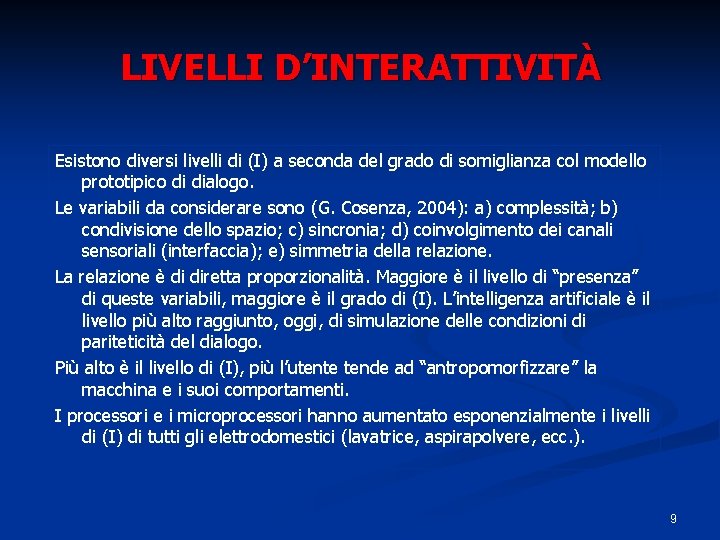 LIVELLI D’INTERATTIVITÀ Esistono diversi livelli di (I) a seconda del grado di somiglianza col