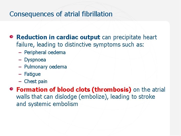 Consequences of atrial fibrillation Reduction in cardiac output can precipitate heart failure, leading to
