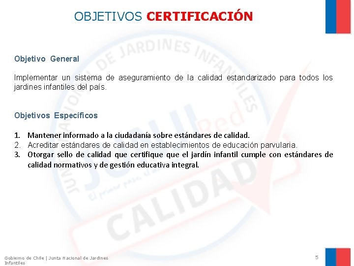 OBJETIVOS CERTIFICACIÓN Objetivo General Implementar un sistema de aseguramiento de la calidad estandarizado para