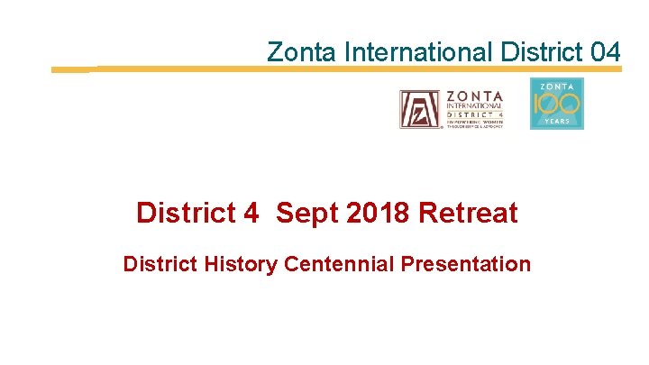 Zonta International District 04 District 4 Sept 2018 Retreat District History Centennial Presentation 