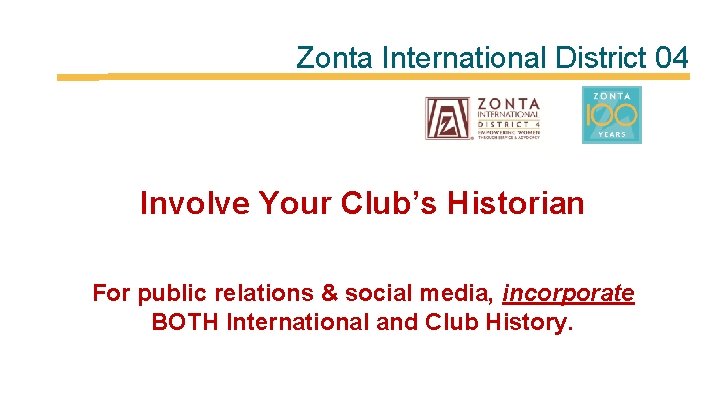 Zonta International District 04 Involve Your Club’s Historian For public relations & social media,