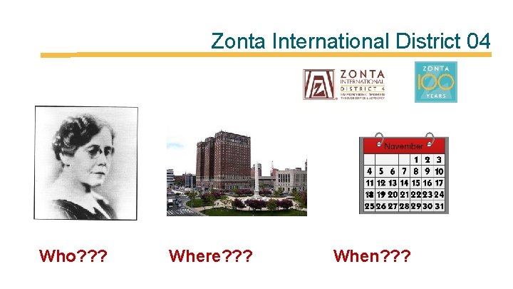 Zonta International District 04 Who? ? ? Where? ? ? When? ? ? 
