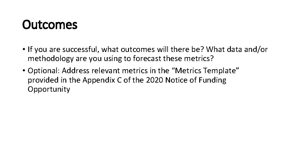 Outcomes • If you are successful, what outcomes will there be? What data and/or