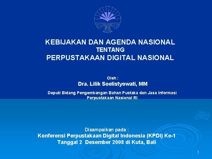 KEBIJAKAN DAN AGENDA NASIONAL TENTANG PERPUSTAKAAN DIGITAL NASIONAL Oleh : Dra. Lilik Soelistyowati, MM