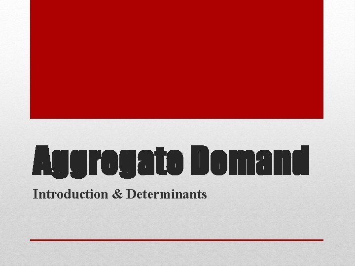 Aggregate Demand Introduction & Determinants 