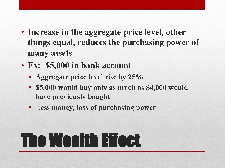  • Increase in the aggregate price level, other things equal, reduces the purchasing