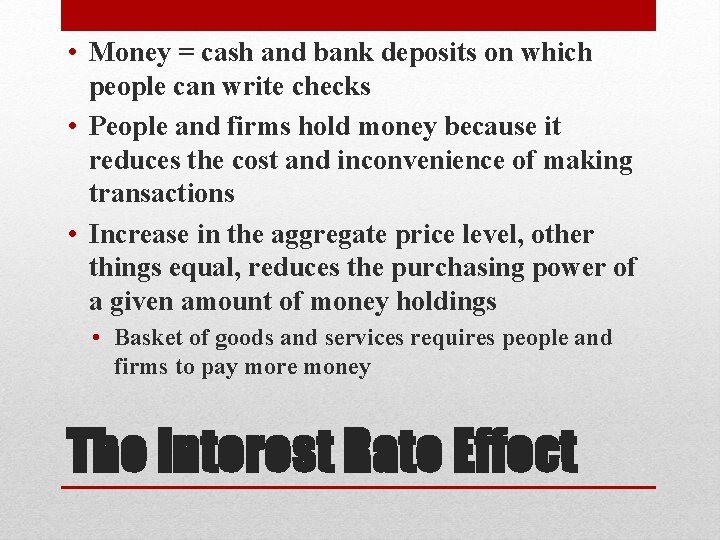  • Money = cash and bank deposits on which people can write checks