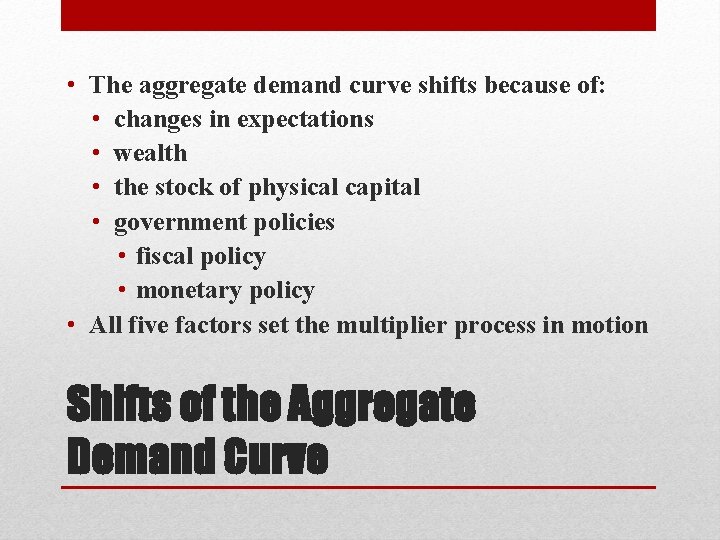  • The aggregate demand curve shifts because of: • changes in expectations •