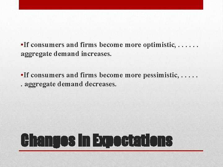  • If consumers and firms become more optimistic, . . . aggregate demand