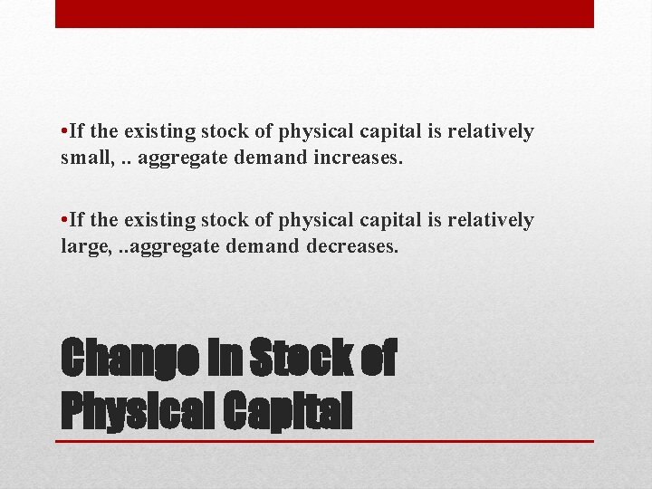  • If the existing stock of physical capital is relatively small, . .