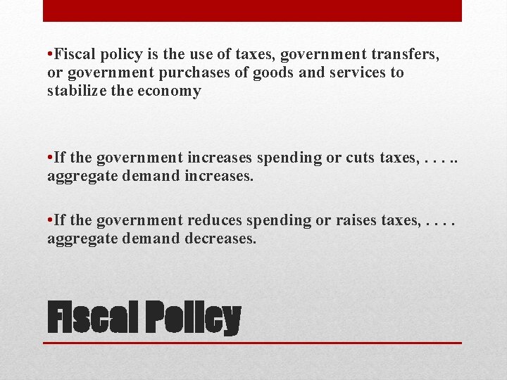  • Fiscal policy is the use of taxes, government transfers, or government purchases