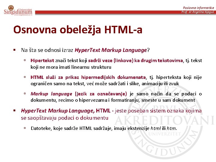 Poslovna informatika Prof. dr Angelina Njeguš Osnovna obeležja HTML-a § Na šta se odnosi