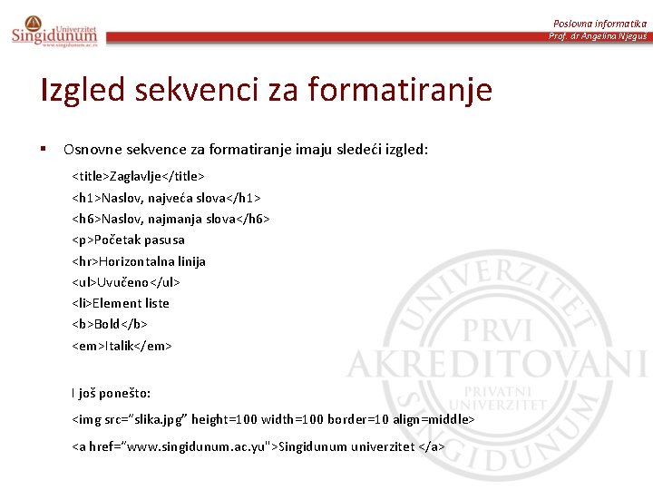 Poslovna informatika Prof. dr Angelina Njeguš Izgled sekvenci za formatiranje § Osnovne sekvence za