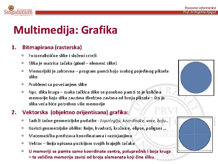 Poslovna informatika Prof. dr Angelina Njeguš Multimedija: Grafika 1. Bitmapirana (rasterska) ú Fotorealistične slike