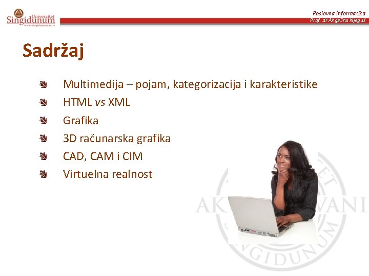 Poslovna informatika Prof. dr Angelina Njeguš Sadržaj Multimedija – pojam, kategorizacija i karakteristike HTML