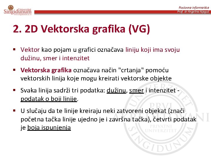 Poslovna informatika Prof. dr Angelina Njeguš 2. 2 D Vektorska grafika (VG) § Vektor